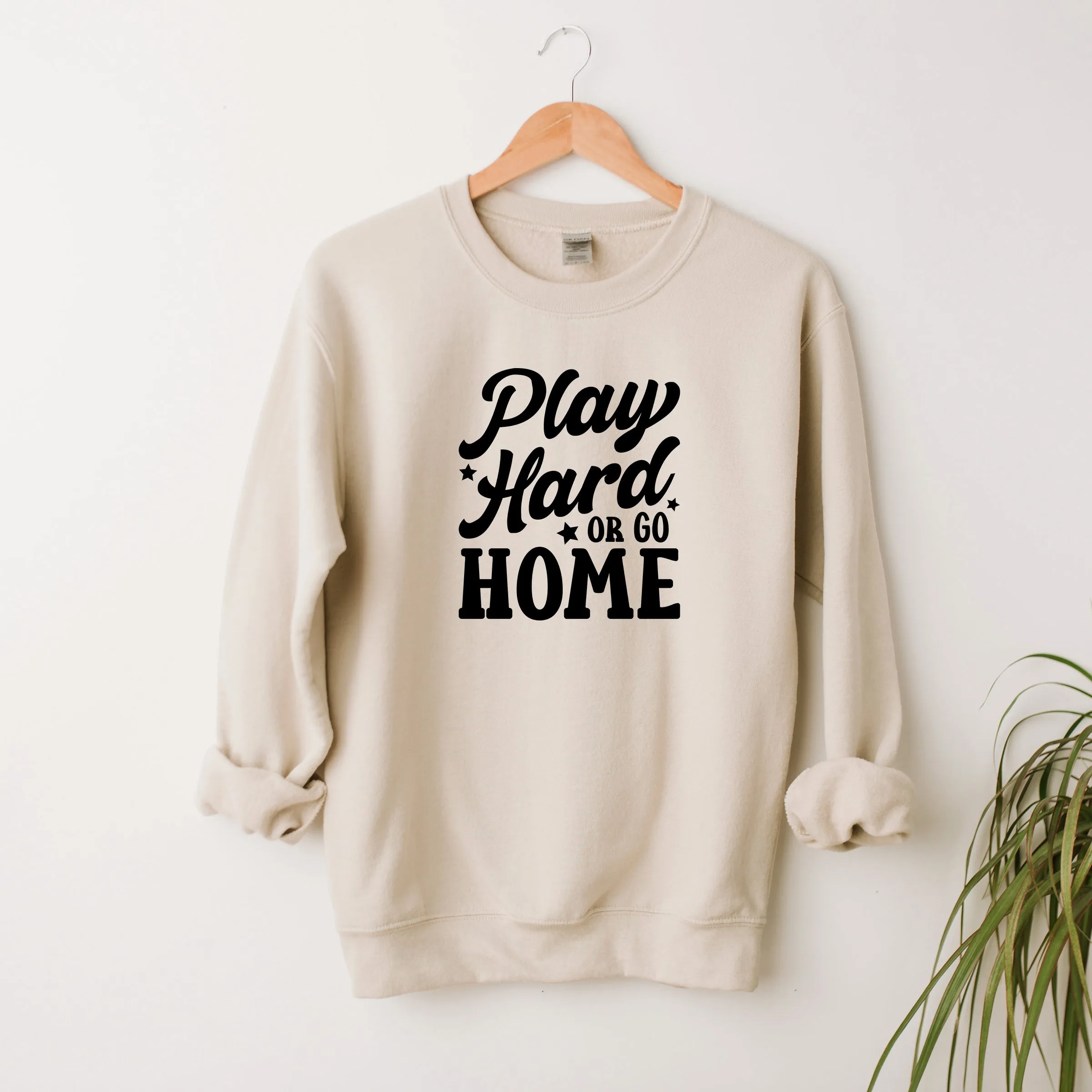 Play Hard Or Go Home | Sweatshirt