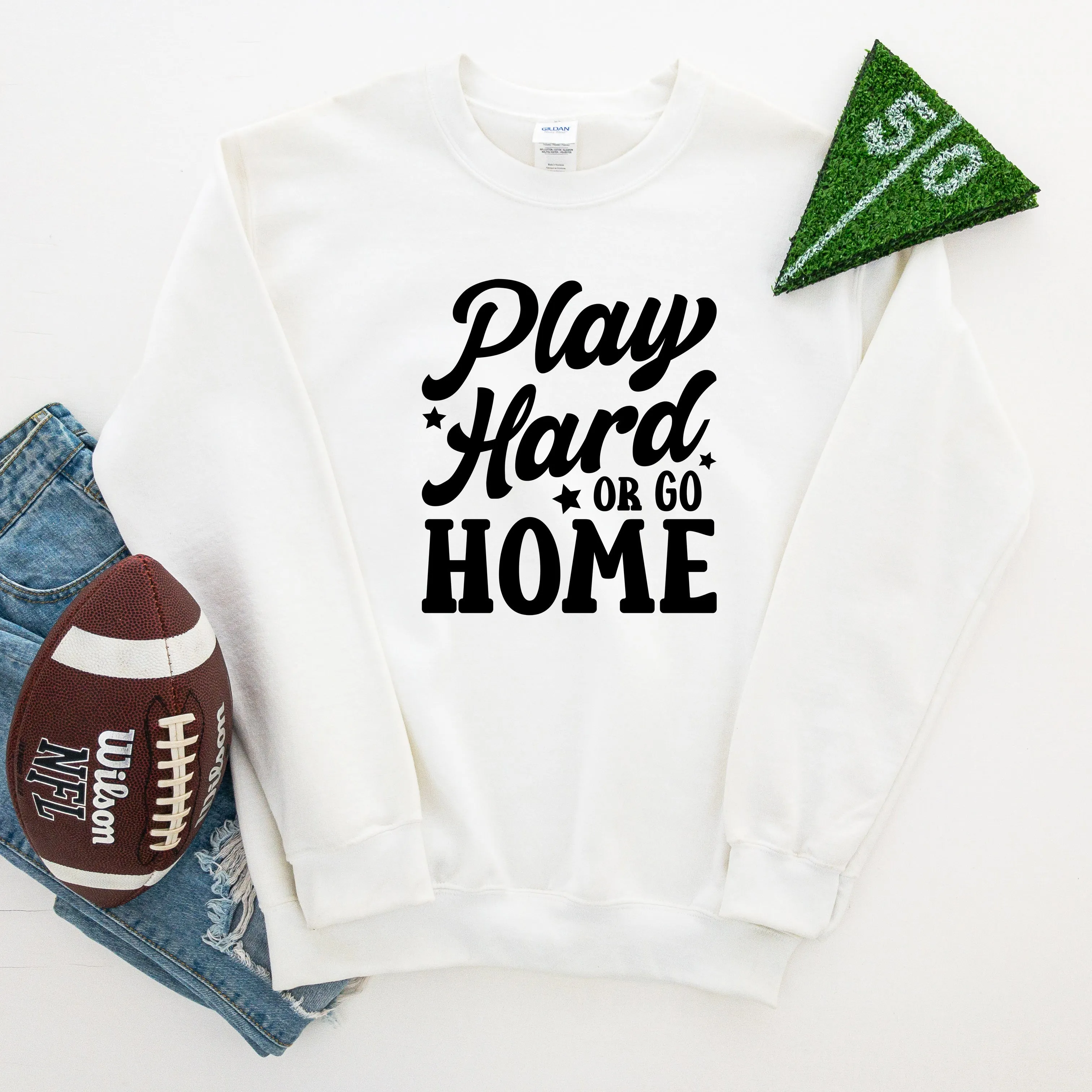 Play Hard Or Go Home | Sweatshirt