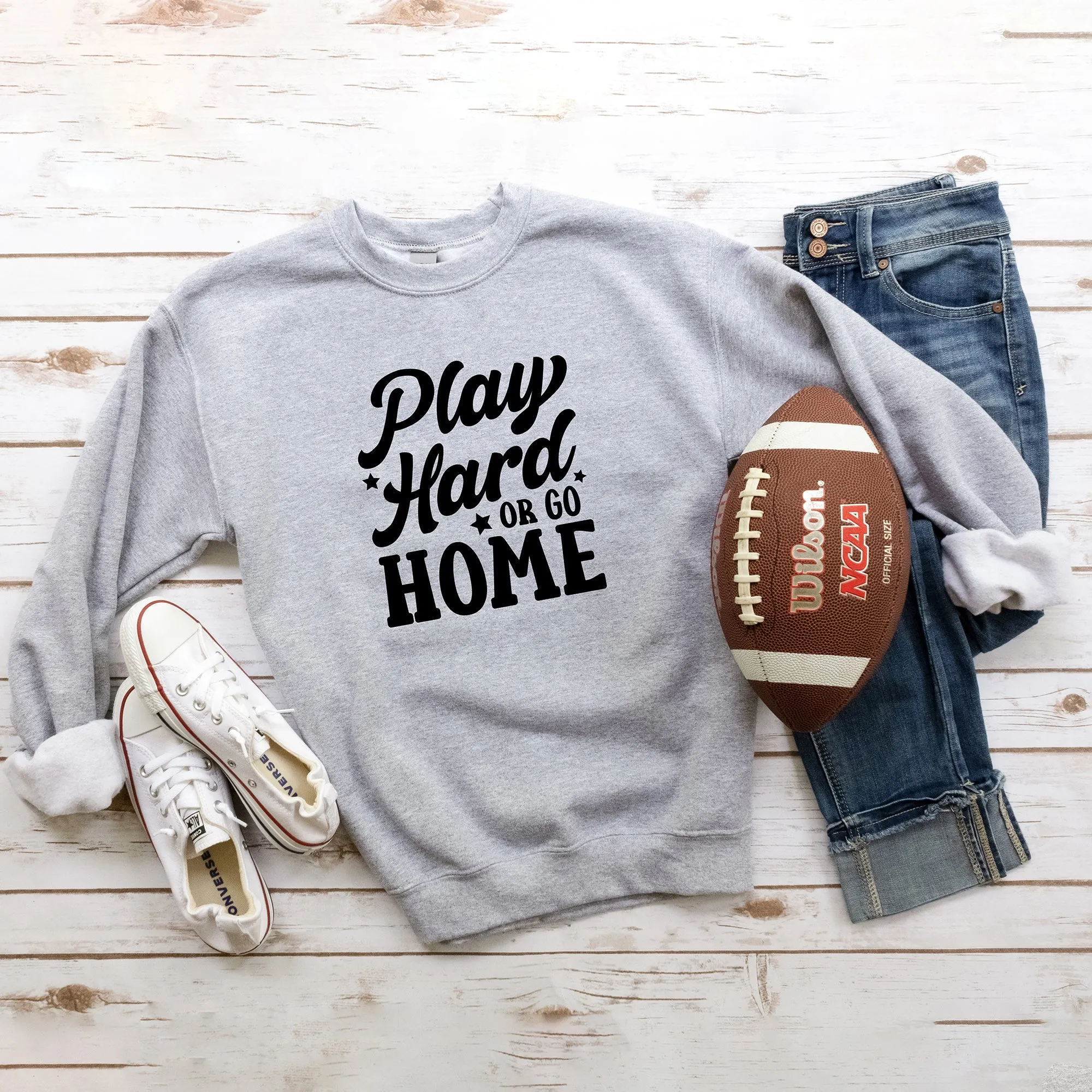 Play Hard Or Go Home | Sweatshirt