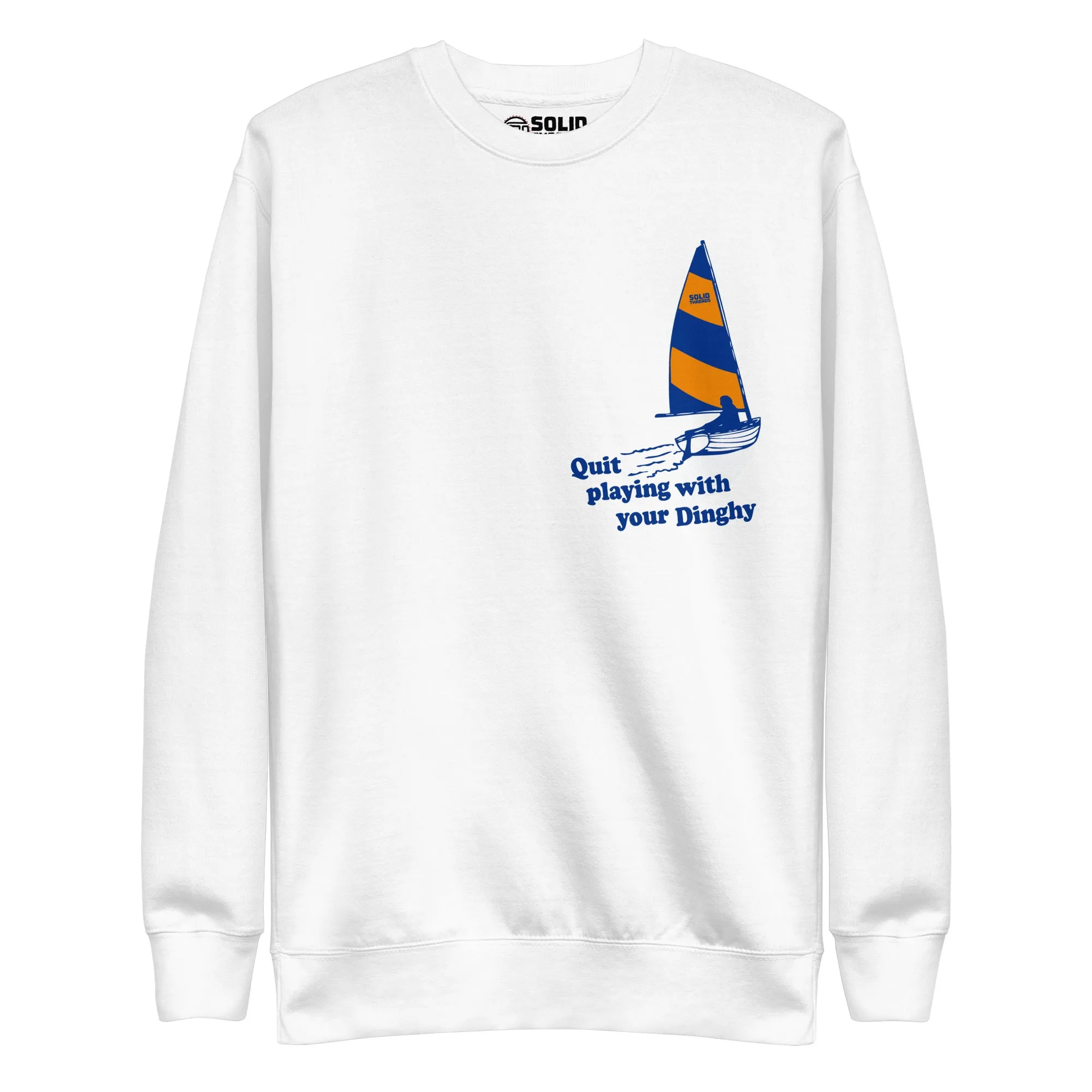 Quit Playing With Your Dinghy Classic Fleece Sweatshirt